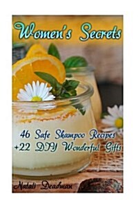 Womens Secrets: 46 Safe Shampoo Recipes + 22 DIY Wonderful Gifts (Paperback)