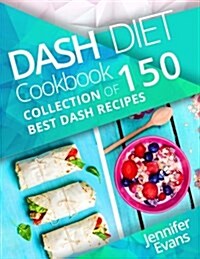 Dash Diet Cookbook: Collection of 150 Best Dash Recipes (Paperback)