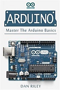 Arduino: Master the Arduino Basics (Paperback)