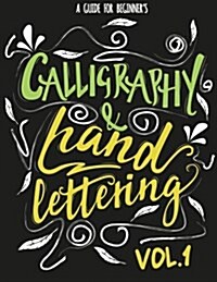 Calligraphy & Hand Lettering: A Guide for Beginners Practice Book - Calligraphy and Hand Lettering Practice, Project and Alphabet Drill Vol.1: Hand (Paperback)