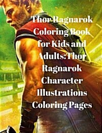 Thor Ragnarok Coloring Book for Kids and Adults: Thor Ragnarok Character Illustrations Coloring Pages (Paperback)