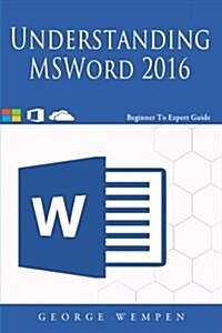 Understanding and Msword 2016: Beginner to Expert Guide to Microsoft Word 2016 (Paperback)