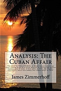Analysis: The Cuban Affair: The Novel by Nelson DeMille: A Miami Lawyer Solicits an Army Veteran to Go on a Secret Mission to Re (Paperback)