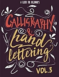 Calligraphy & Hand Lettering: A Guide for Beginners Practice Book - Calligraphy and Hand Lettering Practice, Project and Alphabet Drill Vol.3: Hand (Paperback)