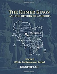 The Khmer Kings and the History of Cambodia: Book II - 1595 to the Contemporary Period (Paperback)