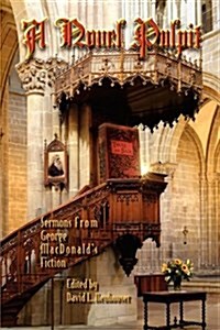 A Novel Pulpit: Sermons from George MacDonalds Fiction (Paperback)