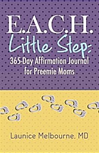 E.A.C.H. Little Step: 365-Day Affirmation Journal for Preemie Moms (Paperback)