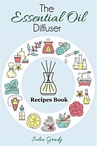 The Essential Oil Diffuser Recipes Book (Paperback)