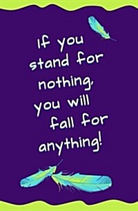 If You Stand for Nothing, You Will Fall for Anything: Blank Journal and Musical Theater Gift (Paperback)