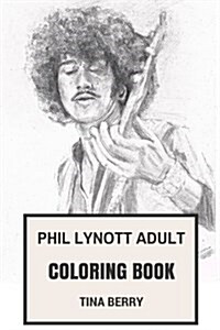 Phil Lynott Adult Coloring Book: Thin Lizzy Vocalist and Famous Black Irish Musician, Great Talent and Musical Prodigy Inspired Adult Coloring Book (Paperback)