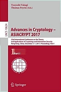 Advances in Cryptology - Asiacrypt 2017: 23rd International Conference on the Theory and Applications of Cryptology and Information Security, Hong Kon (Paperback, 2017)