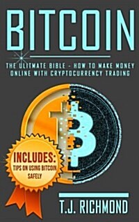 Bitcoin: The Ultimate Bible - How to Make Money Online with Cryptocurrency Trading (Paperback)