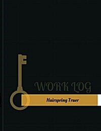 Hairspring Truer Work Log: Work Journal, Work Diary, Log - 131 Pages, 8.5 X 11 Inches (Paperback)