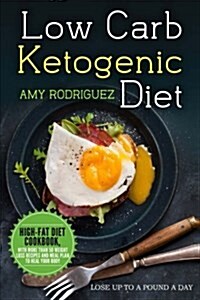Low Carb Ketogenic Diet High-Fat Diet Cookbook, with More Than 50 Weight Loss Recipes and Meal Plan to Heal Your Body (Paperback)