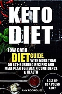 Keto Diet: Low Carb Diet Guide, with More Than 50 Fat-Burning Recipes and Meal P (Paperback)