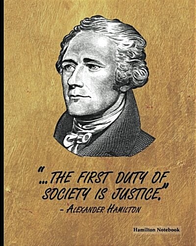 Hamilton Notebook: Alexander Hamilton Quote (3), 8 x 10, Ruled Lined Composition Notebook,100 Pages, Professional Binding (Paperback)