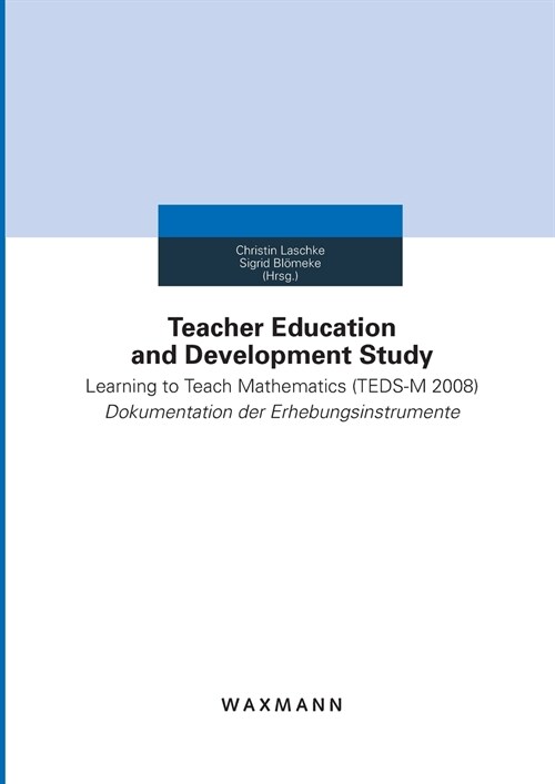 Teacher Education and Development Study: Learning to Teach Mathematics (TEDS-M 2008) - Dokumentation der Erhebungsinstrumente (Paperback)