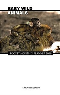 Baby Wild Animals Pocket Monthly Planner 2018: 16 Month Calendar (Paperback)