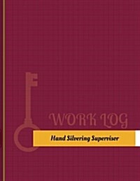 Hand Silvering Supervisor Work Log: Work Journal, Work Diary, Log - 131 Pages, 8.5 X 11 Inches (Paperback)