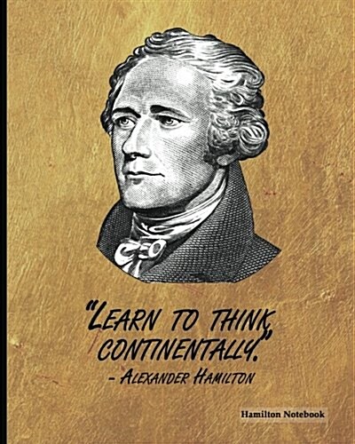 Hamilton Notebook: Alexander Hamilton Quote (4), 8 x 10, Ruled Lined Composition Notebook,100 Pages, Professional Binding (Paperback)