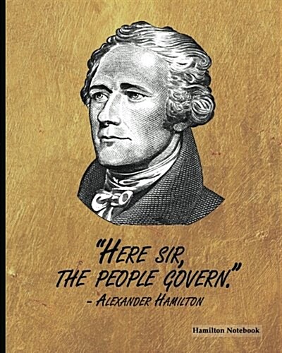 Hamilton Notebook: Alexander Hamilton Quote (2), 8 x 10, Ruled Lined Composition Notebook,100 Pages, Professional Binding (Paperback)