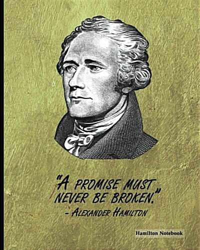 Hamilton Notebook: Alexander Hamilton Quote (1), 8 x 10, Ruled Lined Composition Notebook,100 Pages, Professional Binding (Paperback)
