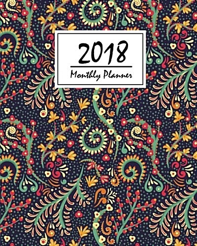 2018 Monthly Planner: Daily&weekly Planner from January-December - Calendar Schedule Organizer and Notebook Journal: 2018 Weekly Planner (Paperback)