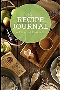 My Recipe Journal: A family cookbook, Baking Cover Design, 6 x 9, blank book, durable cover, 100 pages for handwriting recipes (Paperback)