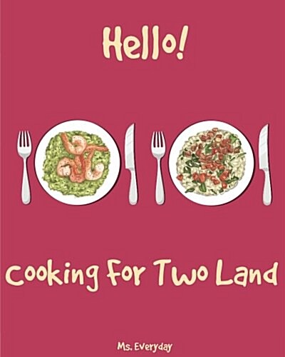 Hello! Cooking for Two Land: 365 Days of Easy Recipes for Two! (Microwave Meals Cookbook, One Pot Pasta, Best Breakfast Recipes, Breakfast Sandwich (Paperback)