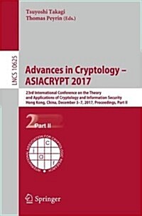 Advances in Cryptology - Asiacrypt 2017: 23rd International Conference on the Theory and Applications of Cryptology and Information Security, Hong Kon (Paperback, 2017)