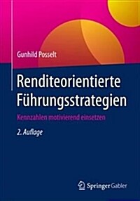 Renditeorientierte F?rungsstrategien: Kennzahlen Motivierend Einsetzen (Paperback, 2, 2. Aufl. 2018)