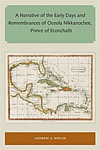 A Narrative of the Early Days and Remembrances of Oceola Nikkanochee, Prince of Econchatti (Paperback)