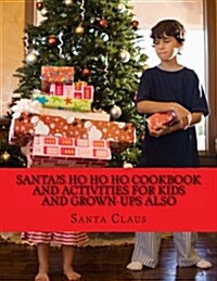 Santas Ho Ho Ho Cookbook and activities for kids and Grown-Ups also (Paperback)