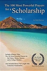 Prayer the 100 Most Powerful Prayers for a Scholarship - With 4 Bonus Books to Pray for the Future, Money, Success & a College Mindset - For Men & Wom (Paperback)