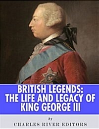 British Legends: The Life and Legacy of King George III (Paperback)
