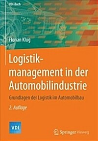 Logistikmanagement in Der Automobilindustrie: Grundlagen Der Logistik Im Automobilbau (Hardcover, 2, 2. Aufl. 2018)