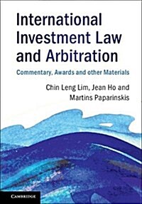 International Investment Law and Arbitration : Commentary, Awards and other Materials (Paperback)