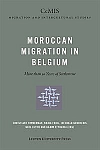 Moroccan Migration in Belgium: More Than 50 Years of Settlement (Paperback)