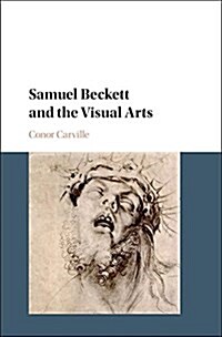 Samuel Beckett and the Visual Arts (Hardcover)