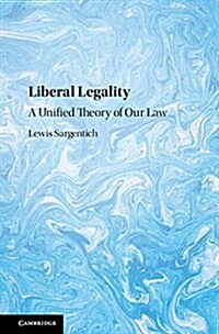 Liberal Legality : A Unified Theory of Our Law (Hardcover)