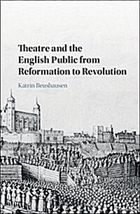 Theatre and the English Public from Reformation to Revolution (Hardcover)