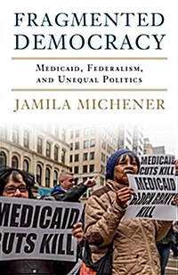 Fragmented Democracy : Medicaid, Federalism, and Unequal Politics (Paperback)