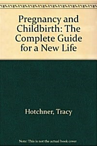 Pregnancy and Childbirth: The Complete Guide for a New Life (Paperback, Reissue)