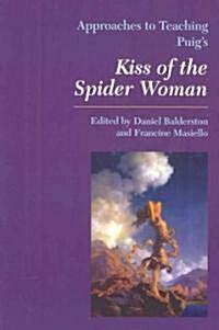 Approaches to Teaching Puigs Kiss of the Spider Woman (Paperback)