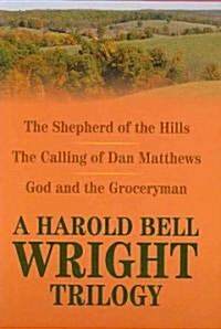 A Harold Bell Wright Trilogy: The Shepherd of the Hills, the Calling of Dan Matthews, and God and the Groceryman (Hardcover)