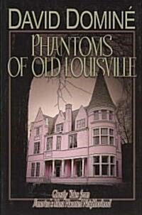Phantoms of Old Louisville: Ghostly Tales from Americas Most Haunted Neighborhood (Paperback)