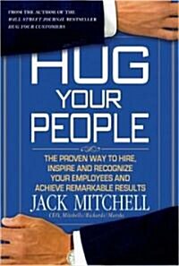 Hug Your People: The Proven Way to Hire, Inspire, and Recognize Your Employees and Achieve Remarkable Results (Hardcover)