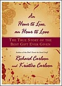 Hour to Live, an Hour to Love: The True Story of the Best Gift Ever Given (Hardcover)