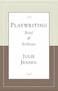 Playwriting, Brief and Brilliant (Paperback)