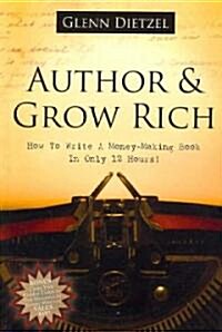 Author & Get Rich: How to Write a Money-Making Book in Only 12 Hours! (Paperback)